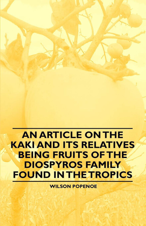 Cover image for book An Article on the Kaki and its Relatives being Fruits of the Diospyros Family Found in the Tropics