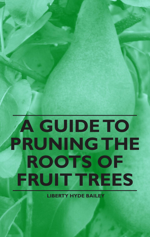 Cover image for book A Guide to Pruning the Roots of Fruit Trees