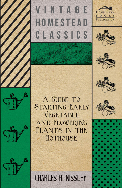 Cover image for book A Guide to Starting Early Vegetable and Flowering Plants in the Hothouse
