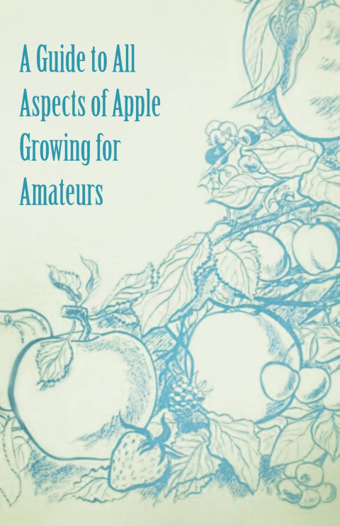 Cover image for book A Guide to All Aspects of Apple Growing for Amateurs