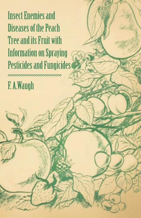 Cover image for book Insect Enemies and Diseases of the Peach Tree and its Fruit with Information on Spraying Pesticides and Fungicides