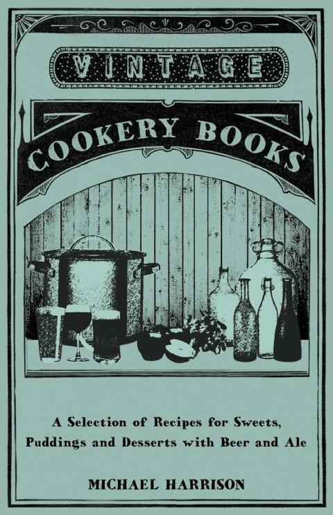 Cover image for book A Selection of Recipes for Sweets, Puddings and Desserts with Beer and Ale