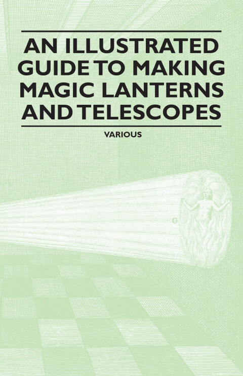 Cover image for book An Illustrated Guide to Making Magic Lanterns and Telescopes