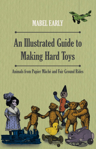 An Illustrated Guide to Making Hard Toys - Animals from Papier MÃ¢chÃ© and Fair Ground Rides