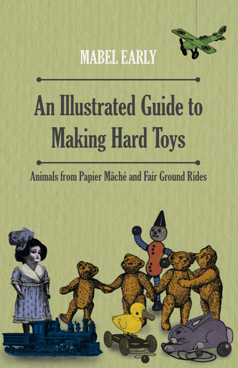 Cover image for book An Illustrated Guide to Making Hard Toys - Animals from Papier MÃ¢chÃ© and Fair Ground Rides