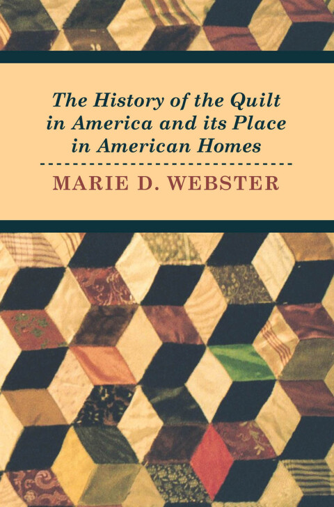 Cover image for book The History of the Quilt in America and its Place in American Homes