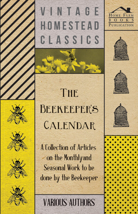 Cover image for book The Beekeeper's Calendar - A Collection of Articles on the Monthly and Seasonal Work to Be Done by the Beekeeper