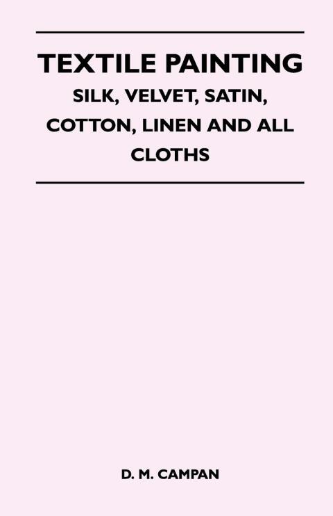 Cover image for book Textile Painting - Silk, Velvet, Satin, Cotton, Linen and All Cloths