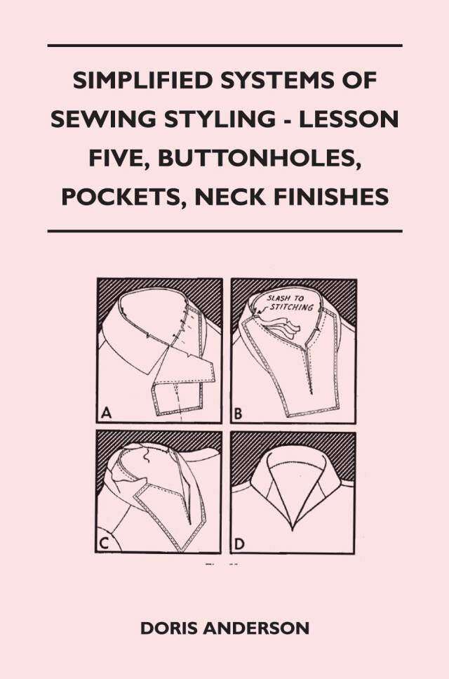 Simplified Systems of Sewing Styling - Lesson Five, Buttonholes, Pockets, Neck Finishes