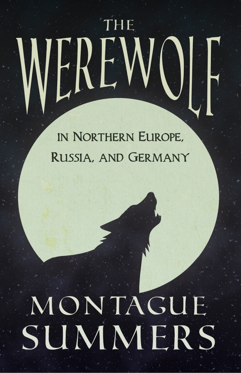 Cover image for book The Werewolf In Northern Europe, Russia, and Germany (Fantasy and Horror Classics)