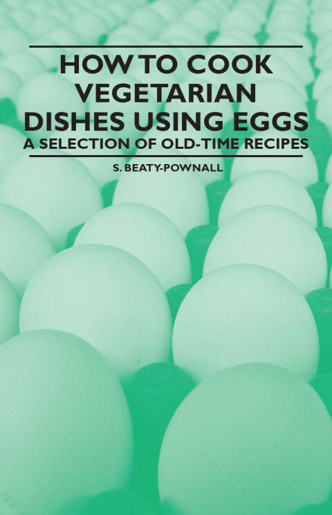 Cover image for book How to Cook Vegetarian Dishes using Eggs - A Selection of Old-Time Recipes