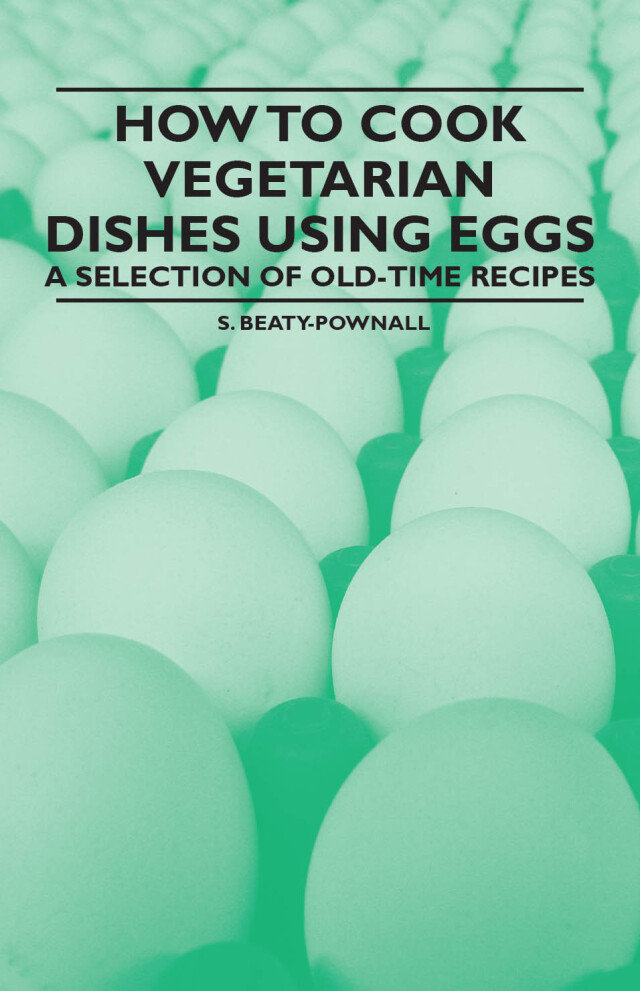 How to Cook Vegetarian Dishes using Eggs - A Selection of Old-Time Recipes