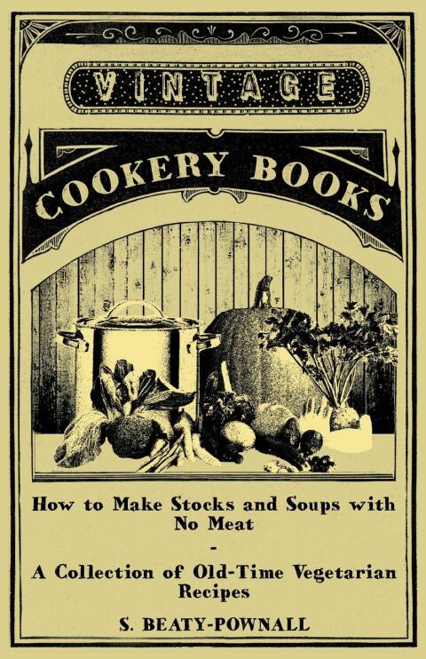 Cover image for book How to Make Stocks and Soups with No Meat - A Collection of Old-Time Vegetarian Recipes