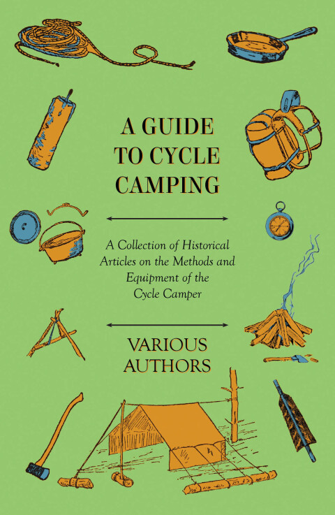 Cover image for book A Guide to Cycle Camping - A Collection of Historical Articles on the Methods and Equipment of the Cycle Camper