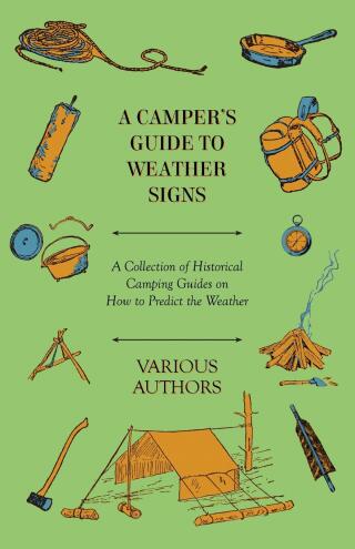 A Camper's Guide to Weather Signs - A Collection of Historical Camping Guides on How to Predict the Weather