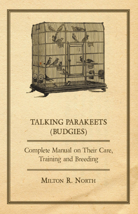 Cover image for book Talking Parakeets (Budgies) - Complete Manual on Their Care, Training and Breeding