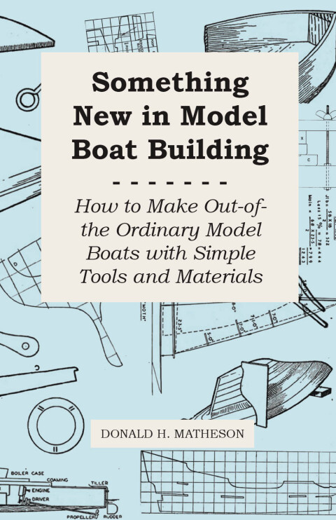 Cover image for book Something New in Model Boat Building - How to Make Out-of-the Ordinary Model Boats with Simple Tools and Materials
