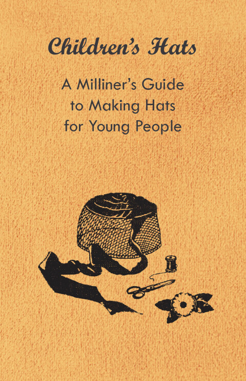 Cover image for book Children's Hats - A Milliner's Guide to Making Hats for Young People