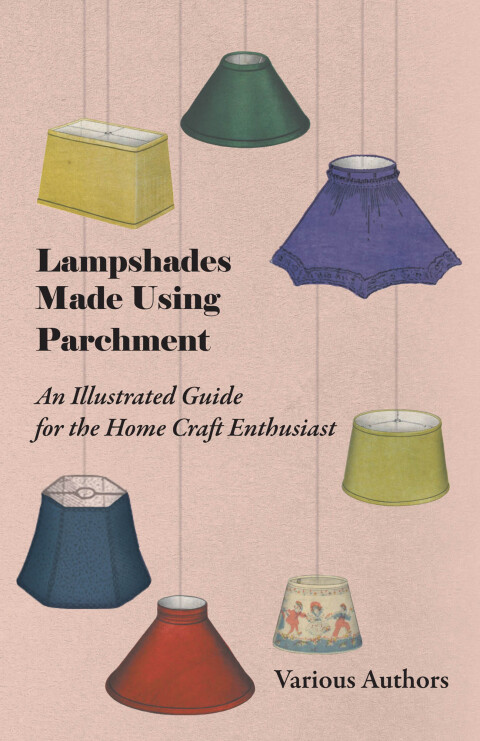 Cover image for book Lampshades Made Using Parchment - An Illustrated Guide for the Home Craft Enthusiast