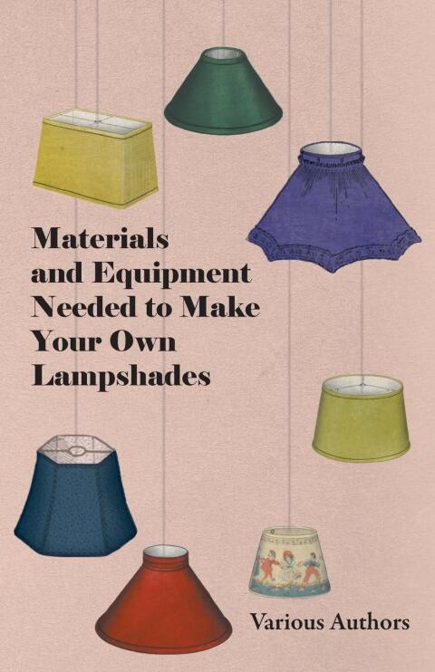 Cover image for book Materials and Equipment Needed to Make Your Own Lampshades