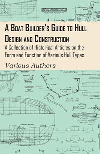 Titelbild: A Boat Builder's Guide to Hull Design and Construction - A Collection of Historical Articles on the Form and Function of Various Hull Types 9781447413738