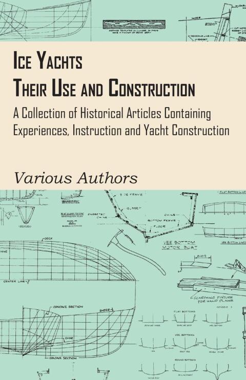 Cover image for book Ice Yachts - Their Use and Construction - A Collection of Historical Articles Containing Experiences, Instruction and Yacht Construction