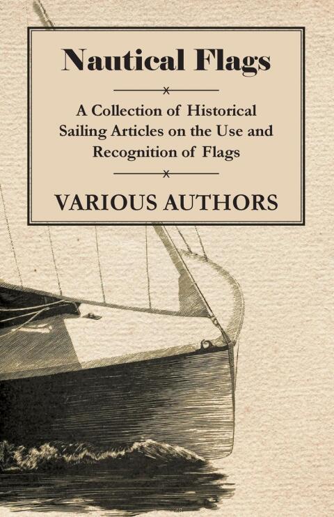 Cover image for book Nautical Flags - A Collection of Historical Sailing Articles on the Use and Recognition of Flags