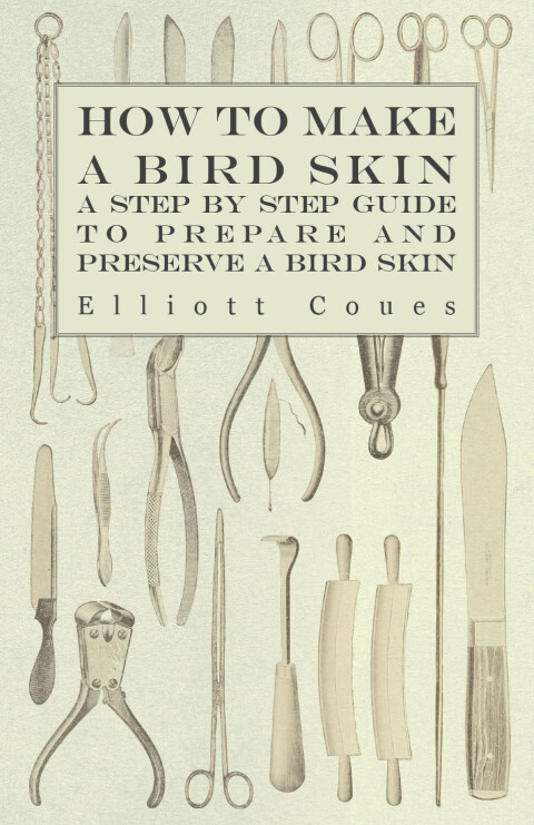 Cover image for book How to Make a Bird Skin - A Step by Step Guide to Prepare and Preserve a Bird Skin