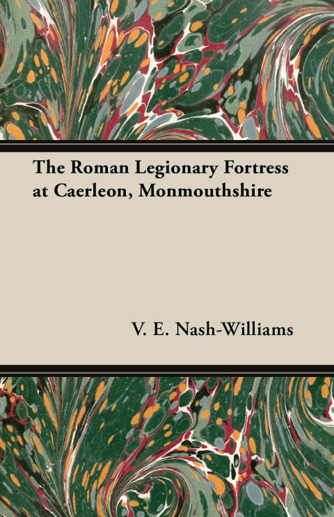 Cover image for book The Roman Legionary Fortress at Caerleon, Monmouthshire