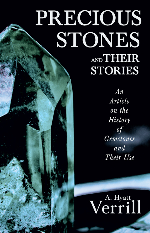 Cover image for book Precious Stones and Their Stories - An Article on the History of Gemstones and Their Use