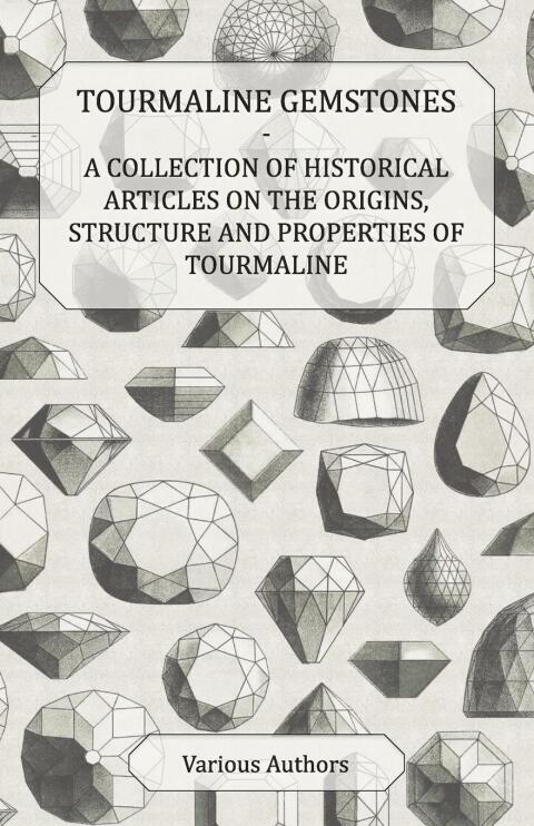 Cover image for book Tourmaline Gemstones - A Collection of Historical Articles on the Origins, Structure and Properties of Tourmaline