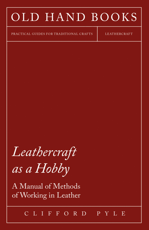 Cover image for book Leathercraft As A Hobby - A Manual of Methods of Working in Leather