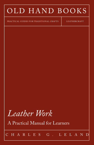 Leather Work - A Practical Manual for Learners