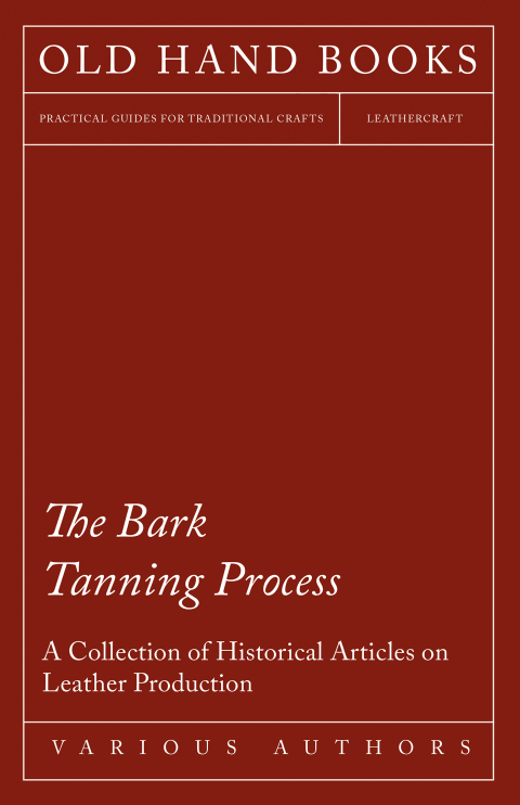 Cover image for book The Bark Tanning Process - A Collection of Historical Articles on Leather Production