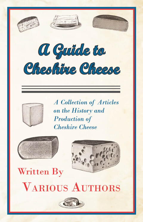 Cover image for book A Guide to Cheshire Cheese - A Collection of Articles on the History and Production of Cheshire Cheese