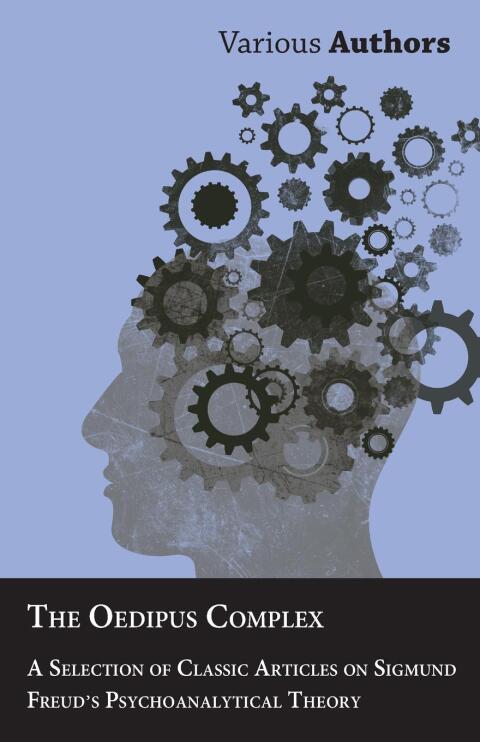 Cover image for book The Oedipus Complex - A Selection of Classic Articles on Sigmund Freud's Psychoanalytical Theory