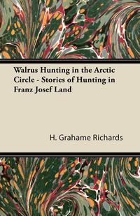 Imagen de portada: Walrus Hunting in the Arctic Circle - Stories of Hunting in Franz Josef Land 9781447431619