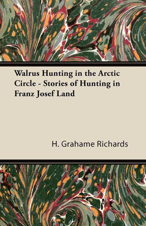 Cover image for book Walrus Hunting in the Arctic Circle - Stories of Hunting in Franz Josef Land