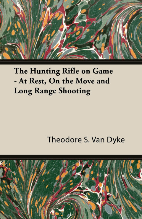 Cover image for book The Hunting Rifle on Game - At Rest, On the Move and Long Range Shooting