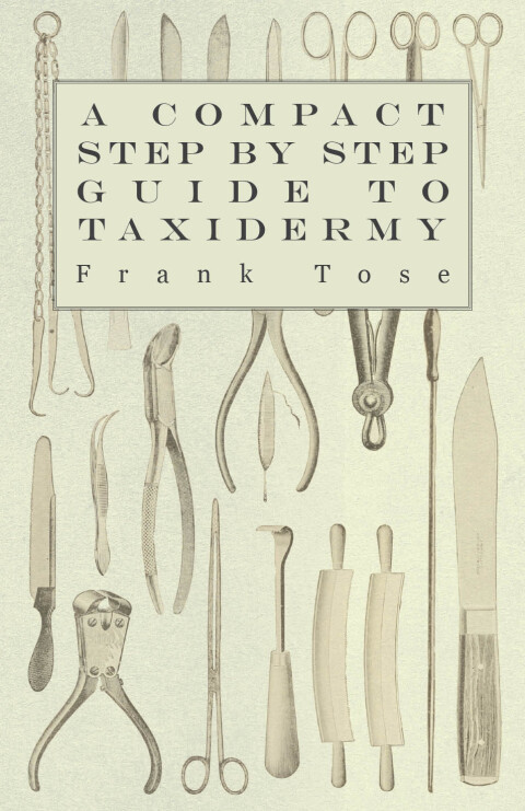 A Compact Step by Step Guide to Taxidermy 