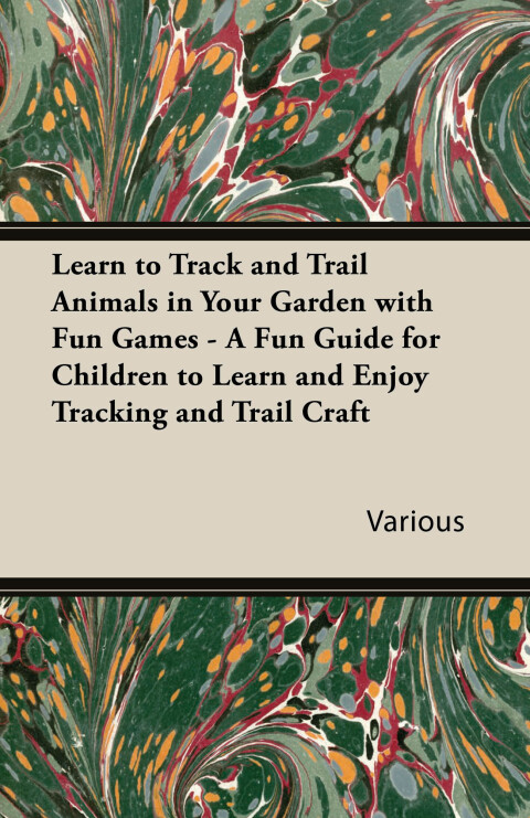 Cover image for book Learn to Track and Trail Animals in Your Garden with Fun Games - A Fun Guide for Children to Learn and Enjoy Tracking and Trail Craft