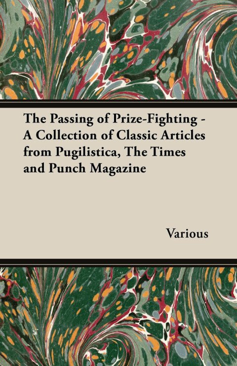 Cover image for book The Passing of Prize-Fighting - A Collection of Classic Articles from Pugilistica, the Times and Punch Magazine