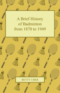 Titelbild: A Brief History of Badminton from 1870 to 1949 9781447437437