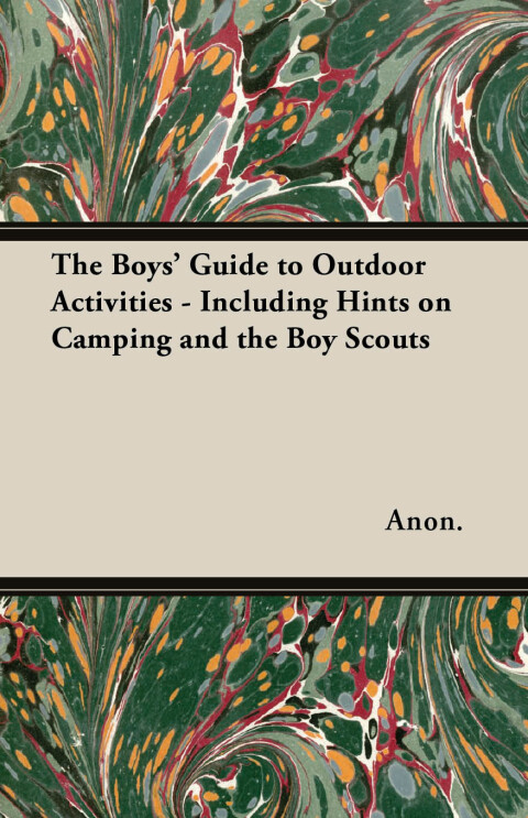Cover image for book The Boys' Guide to Outdoor Activities - Including Hints on Camping and the Boy Scouts