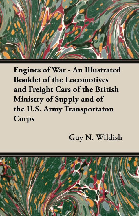 Cover image for book Engines of War - An Illustrated Booklet of the Locomotives and Freight Cars of the British Ministry of Supply and of the U.S. Army Transportaton Corps