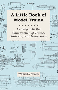 Titelbild: A Little Book of Model Trains - Dealing with the Construction of Trains, Stations, and Accessories 9781447441960