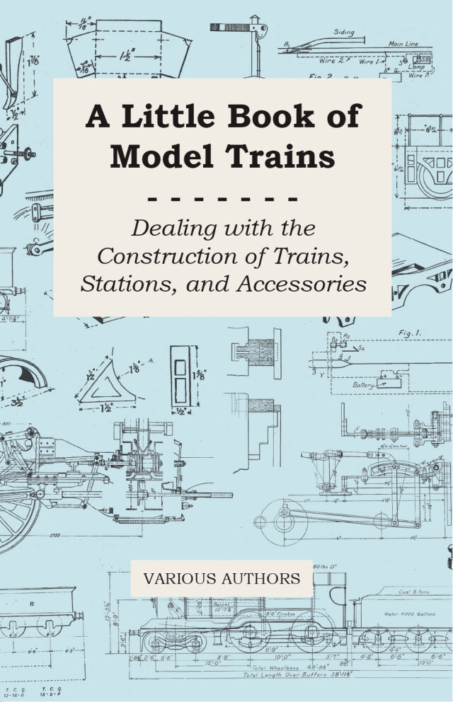 A Little Book of Model Trains - Dealing with the Construction of Trains, Stations, and Accessories