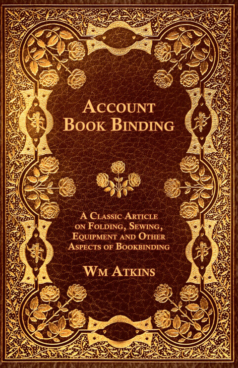 Cover image for book Account Book Binding - A Classic Article on Folding, Sewing, Equipment and Other Aspects of Bookbinding