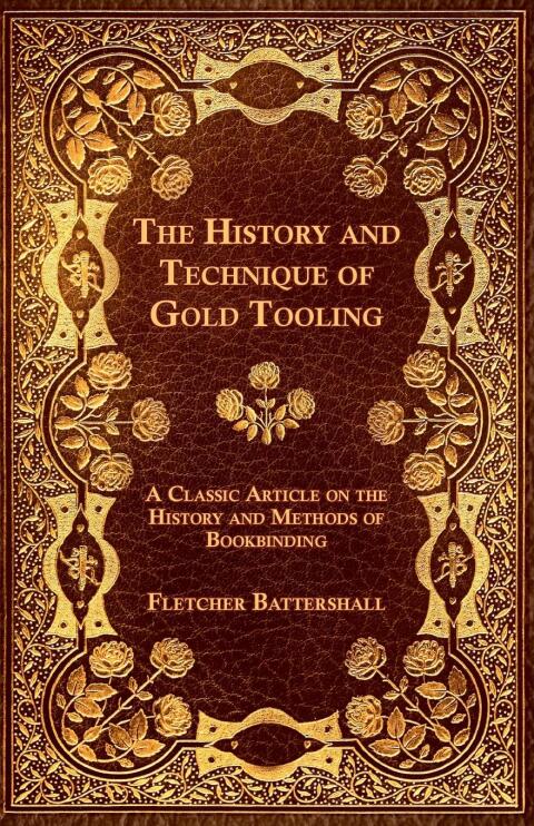 Cover image for book The History and Technique of Gold Tooling - A Classic Article on the History and Methods of Bookbinding