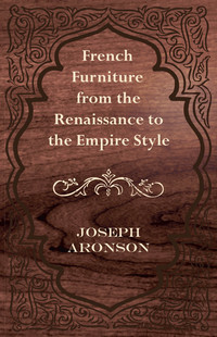 Cover image: French Furniture from the Renaissance to the Empire Style 9781447444015